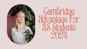 Cambridge Advantage for U.S Students 2024