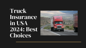 Truck Insurance in USA 2024 best Choices